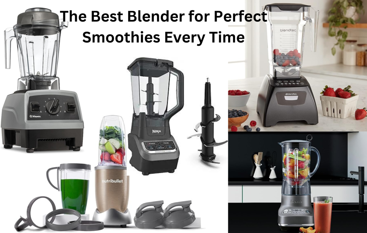 The Best Blender for Perfect Smoothies Every Time